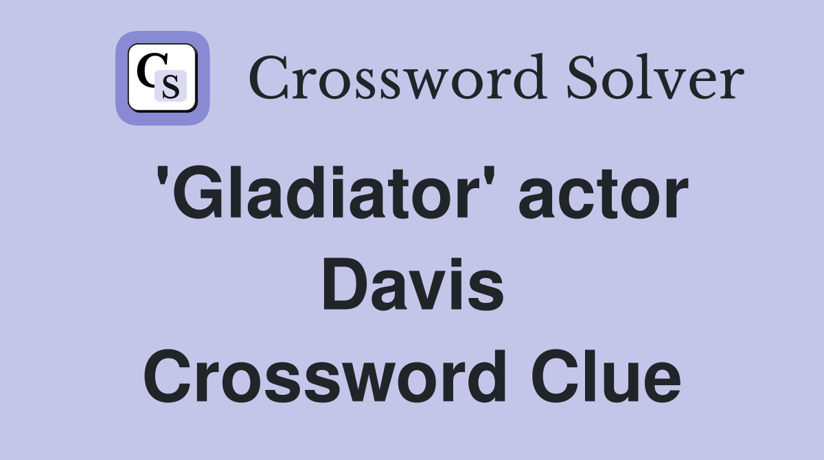 'Gladiator' actor Davis Crossword Clue