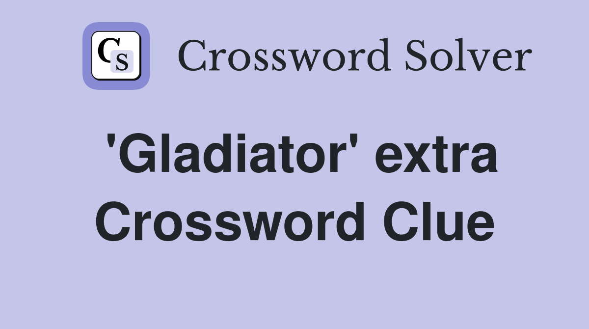 'Gladiator' extra Crossword Clue