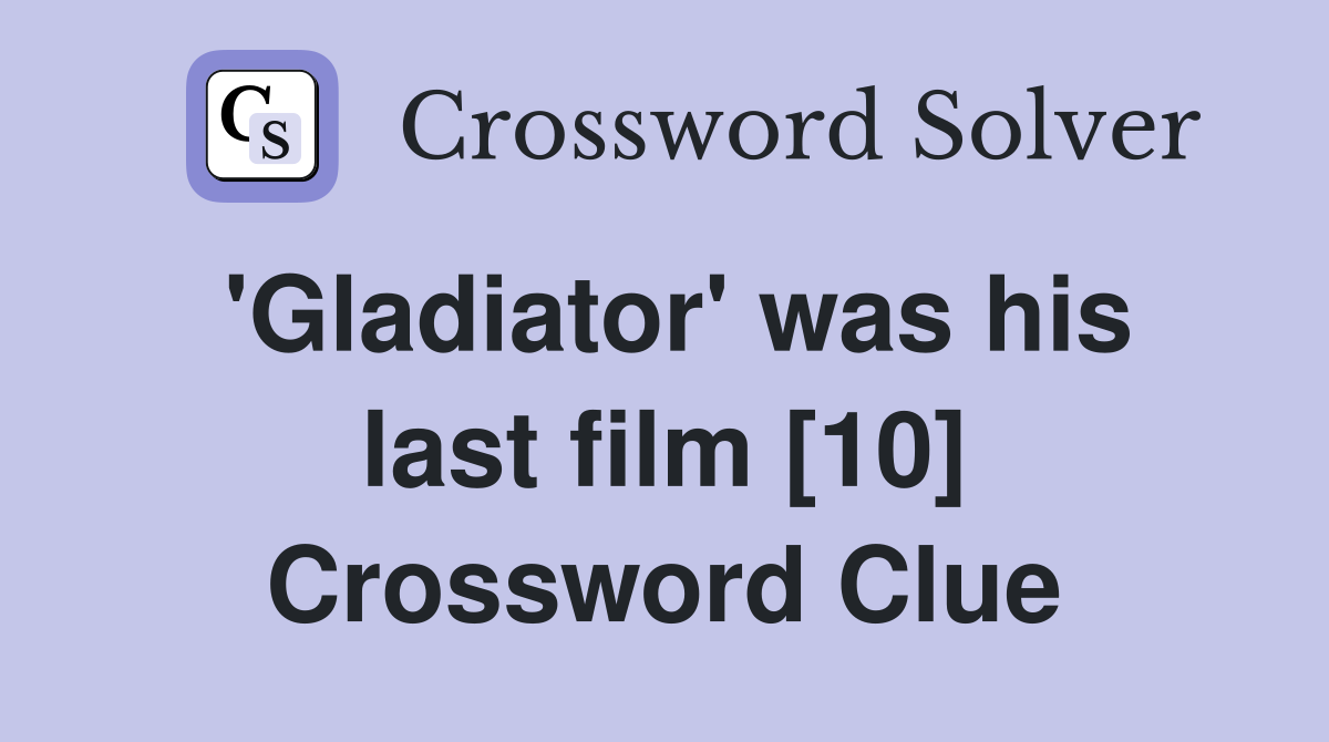 'Gladiator' was his last film [10] Crossword Clue