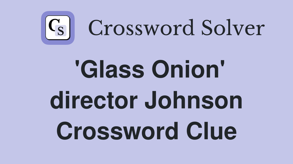 'Glass Onion' director Johnson Crossword Clue