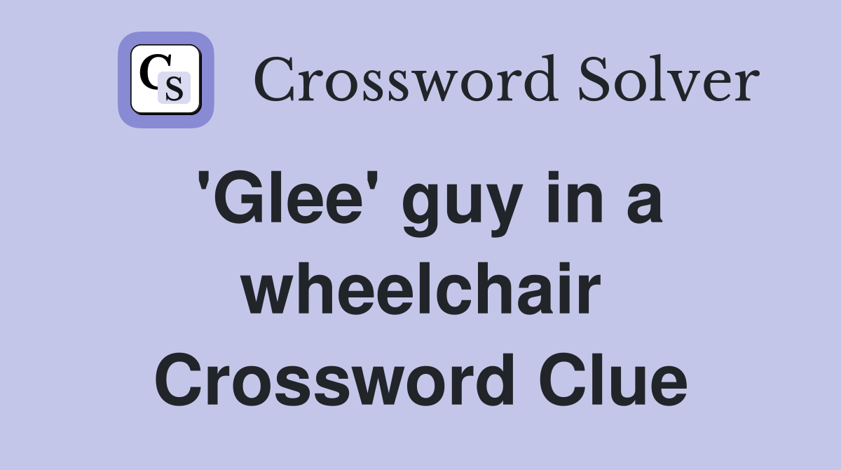 'Glee' guy in a wheelchair Crossword Clue