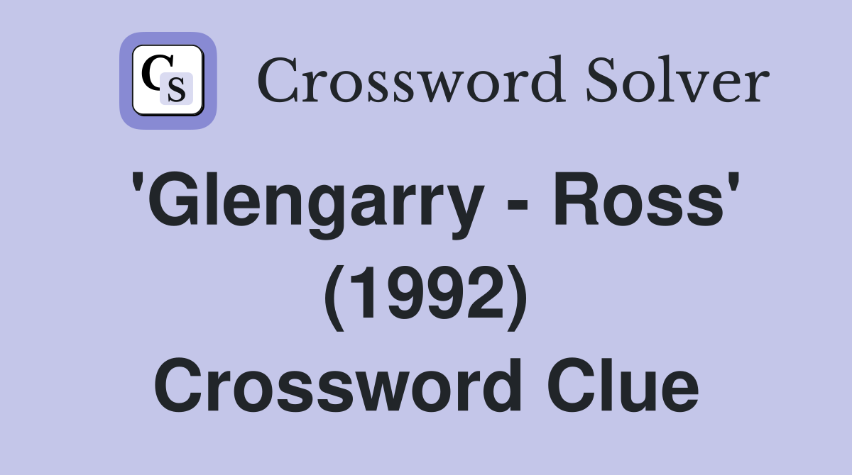 'Glengarry - Ross' (1992) Crossword Clue