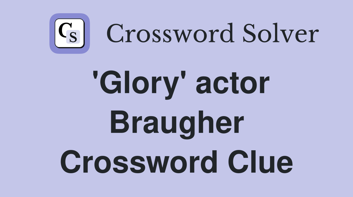 'Glory' actor Braugher Crossword Clue