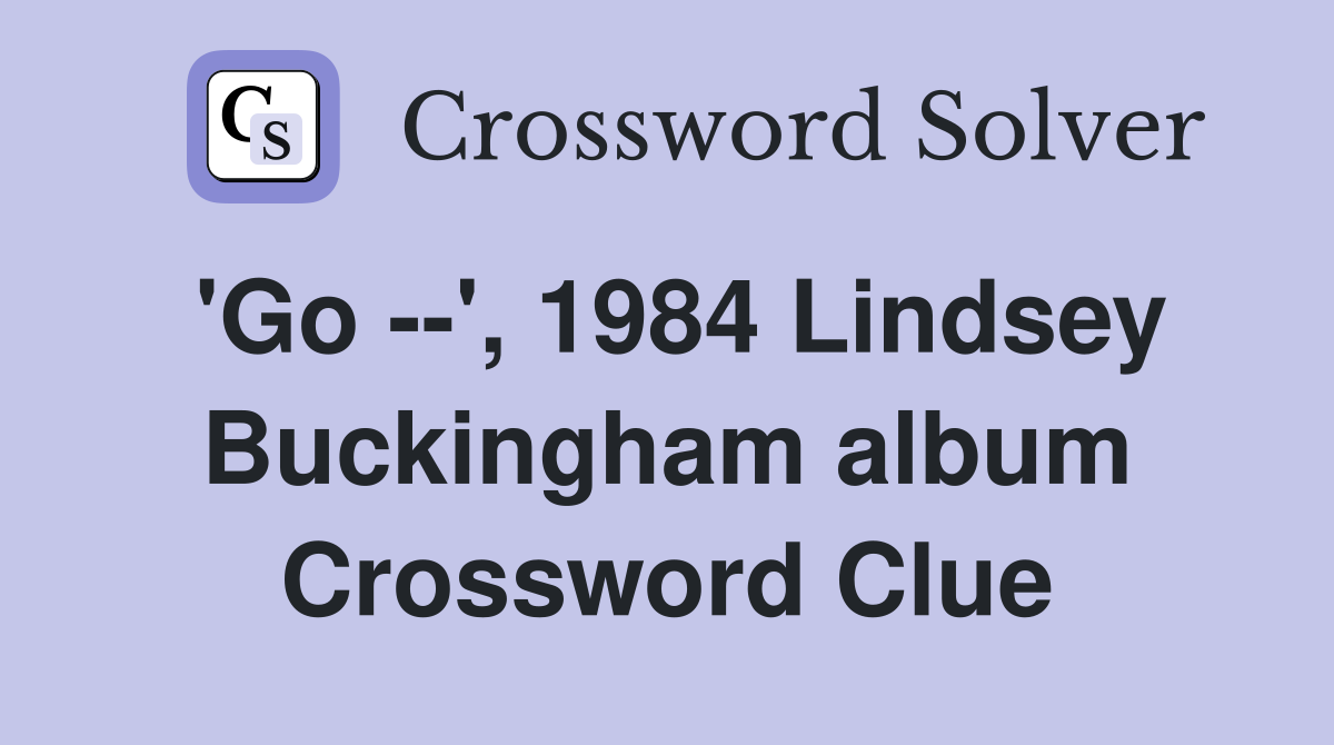 'Go --', 1984 Lindsey Buckingham album Crossword Clue