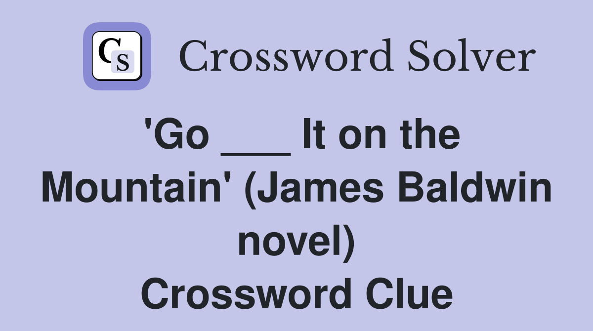 'Go ___ It on the Mountain' (James Baldwin novel) Crossword Clue