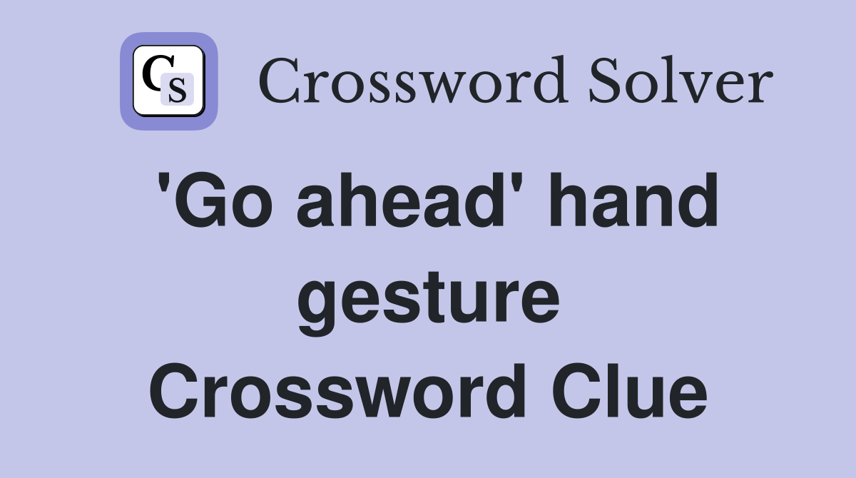 'Go ahead' hand gesture Crossword Clue
