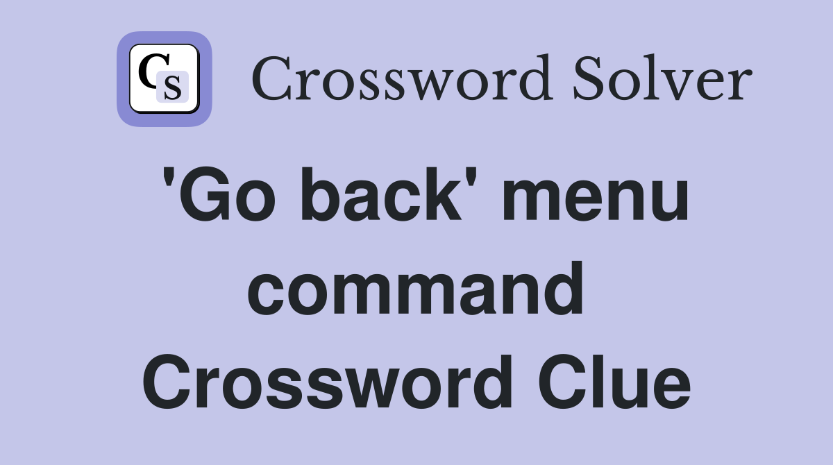 'Go back' menu command Crossword Clue