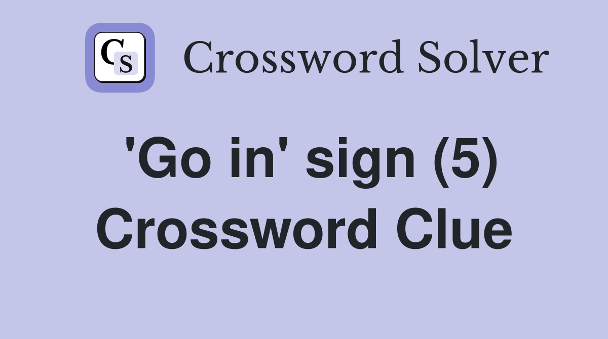 'Go in' sign (5) Crossword Clue