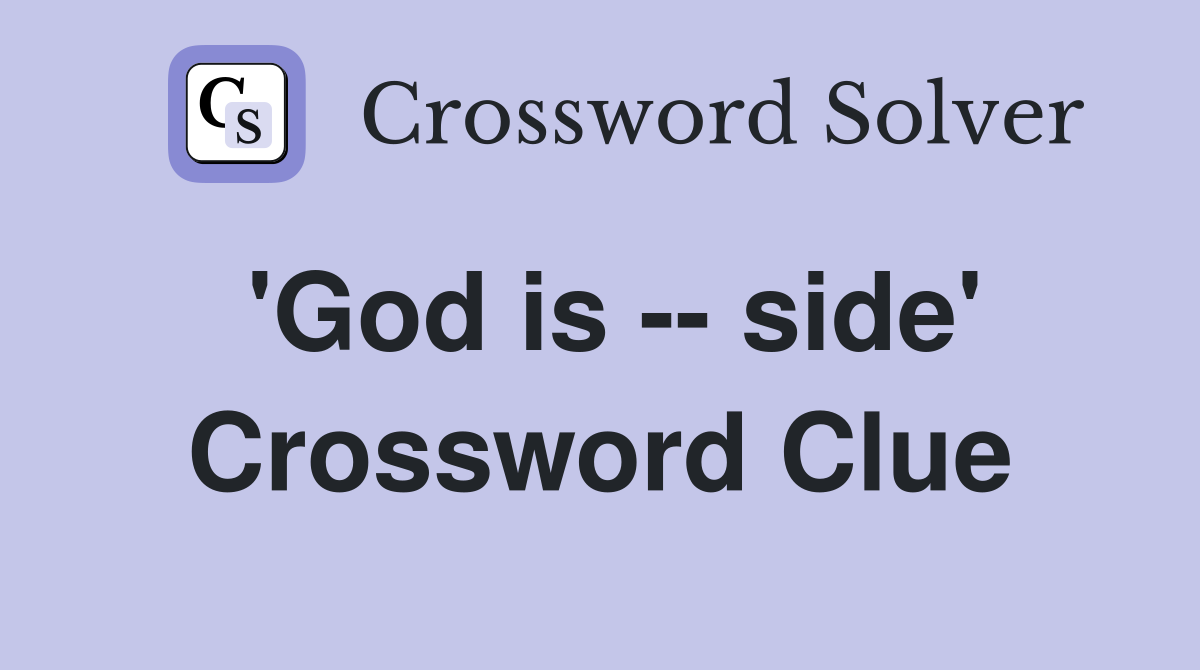 'God is -- side' Crossword Clue