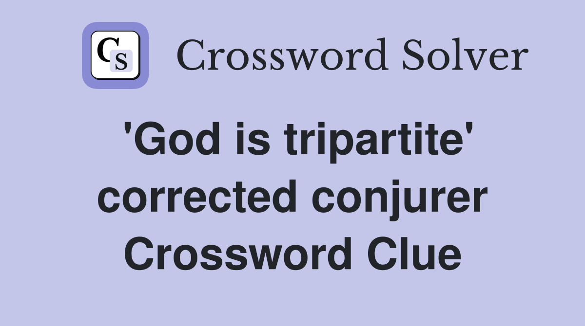 'God is tripartite' corrected conjurer Crossword Clue