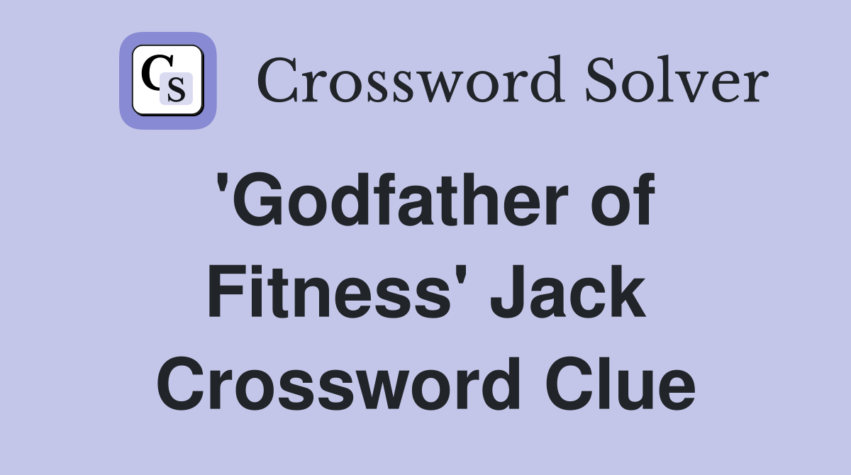 'Godfather of Fitness' Jack Crossword Clue