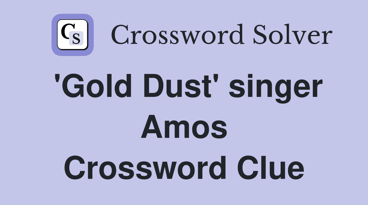 'Gold Dust' singer Amos Crossword Clue