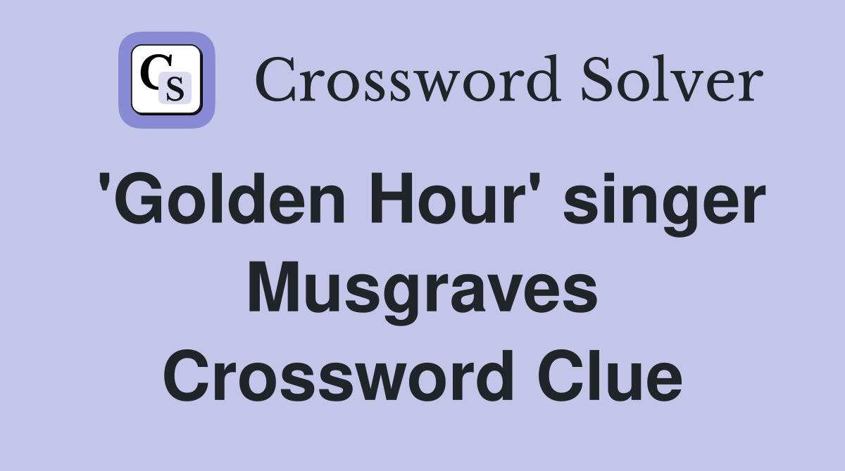 'Golden Hour' singer Musgraves Crossword Clue