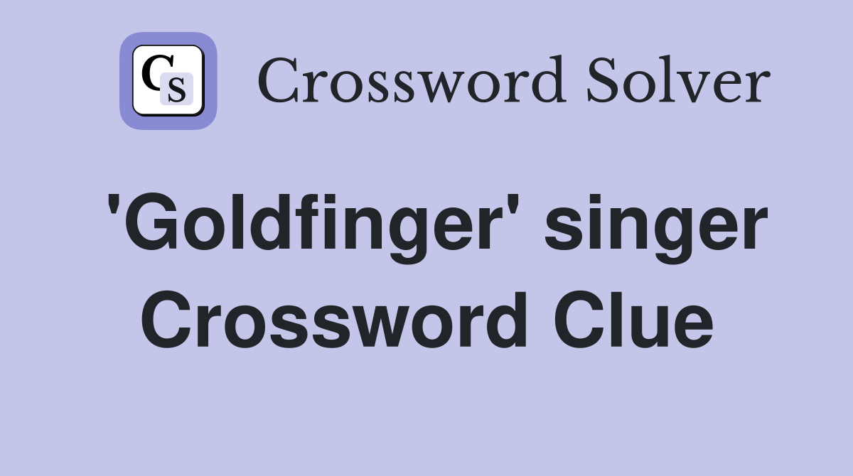 'Goldfinger' singer Crossword Clue