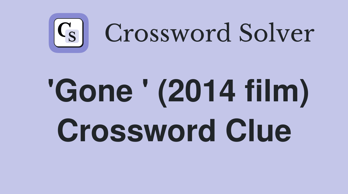'Gone ' (2014 film) Crossword Clue