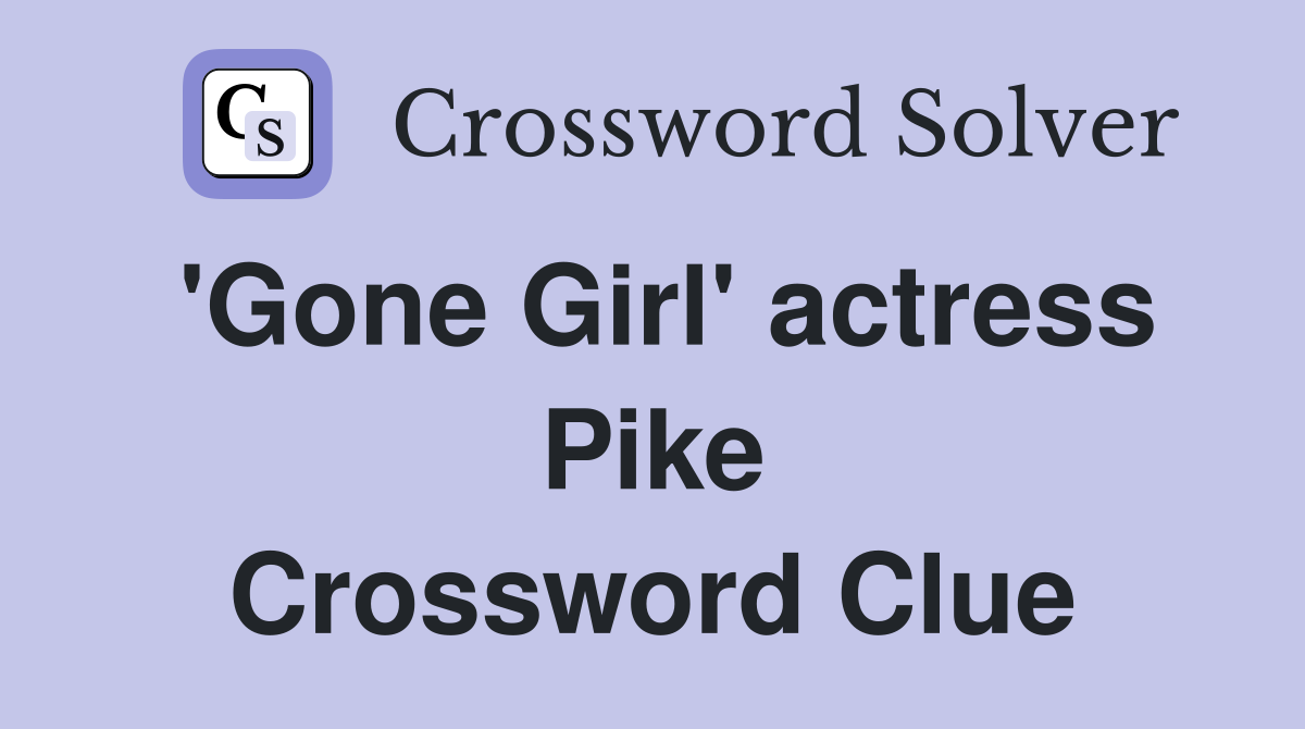 'Gone Girl' actress Pike Crossword Clue