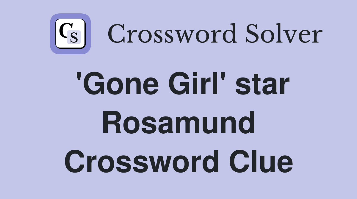 'Gone Girl' star Rosamund Crossword Clue