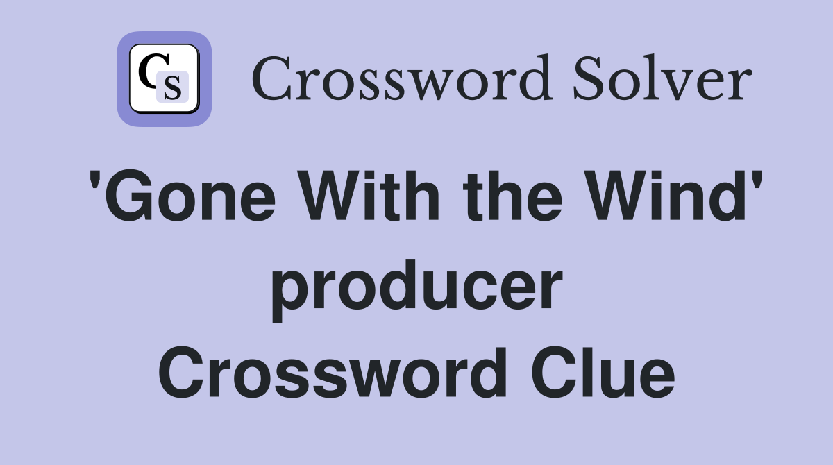 'Gone With the Wind' producer Crossword Clue