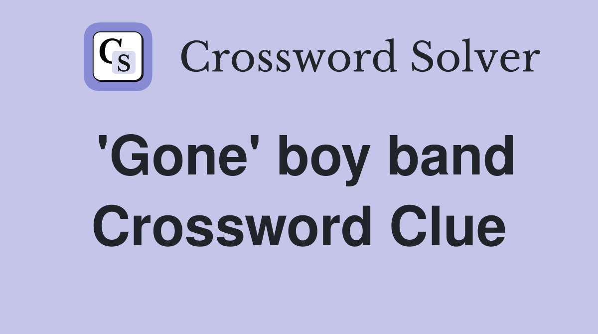 'Gone' boy band Crossword Clue
