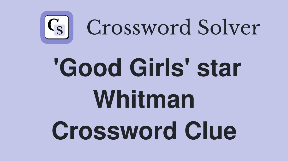 'Good Girls' star Whitman Crossword Clue