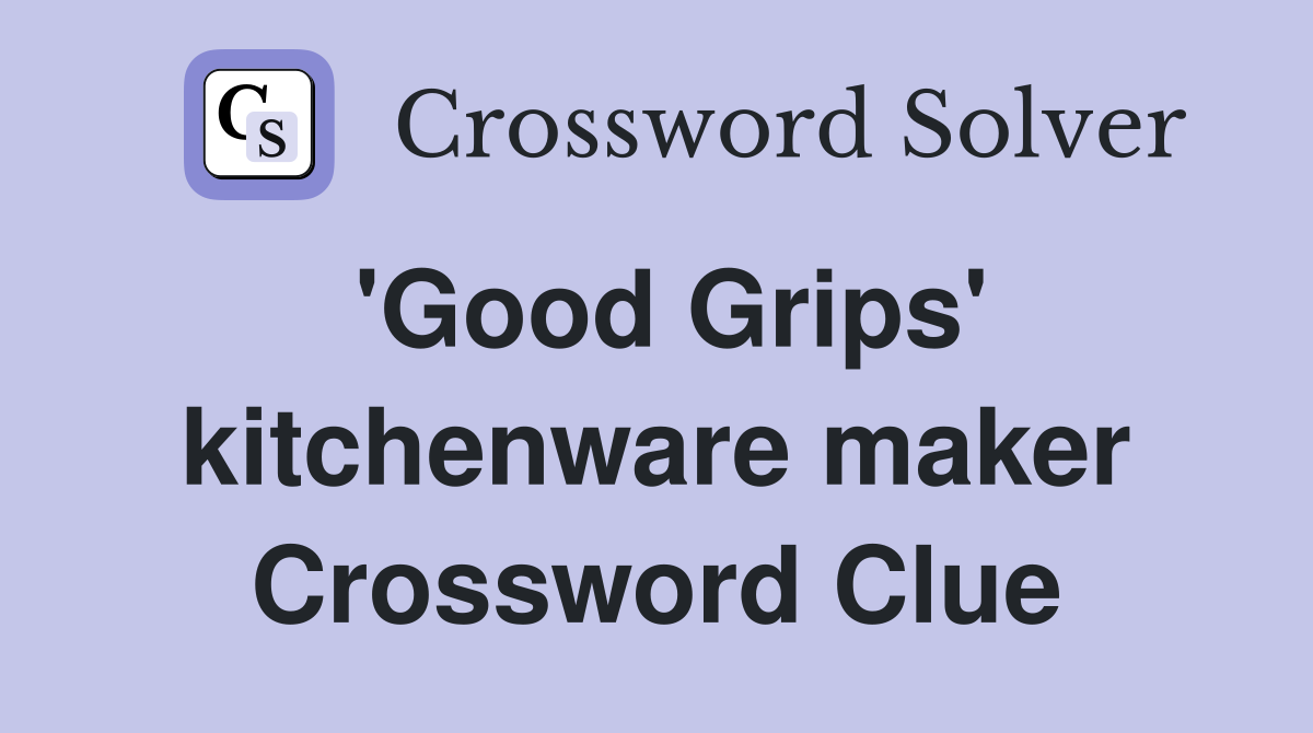 'Good Grips' kitchenware maker Crossword Clue