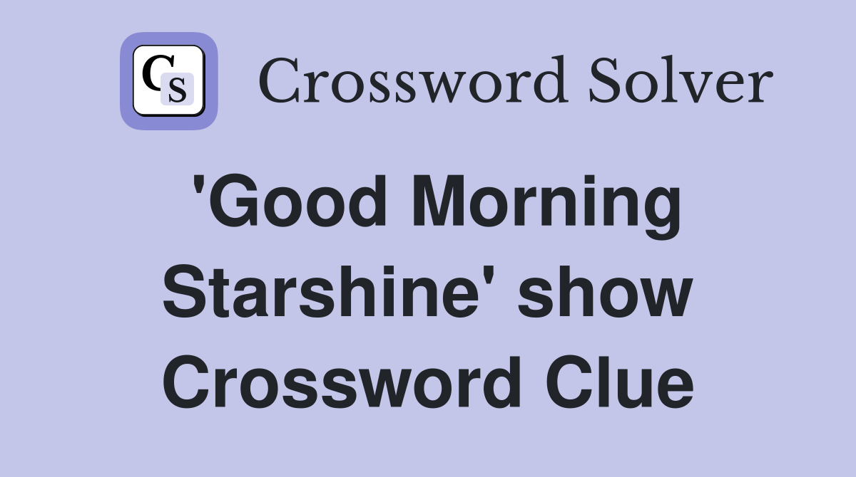 'Good Morning Starshine' show Crossword Clue