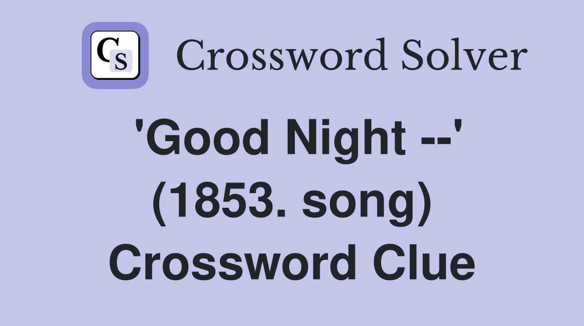 'Good Night --' (1853. song) Crossword Clue