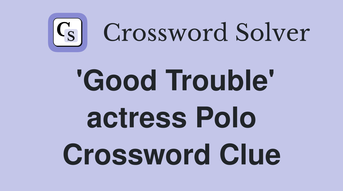 'Good Trouble' actress Polo Crossword Clue