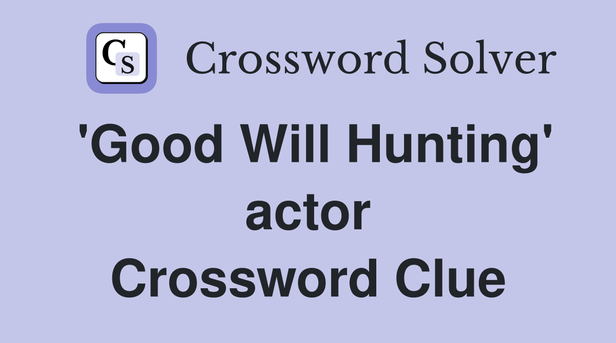 'Good Will Hunting' actor Crossword Clue