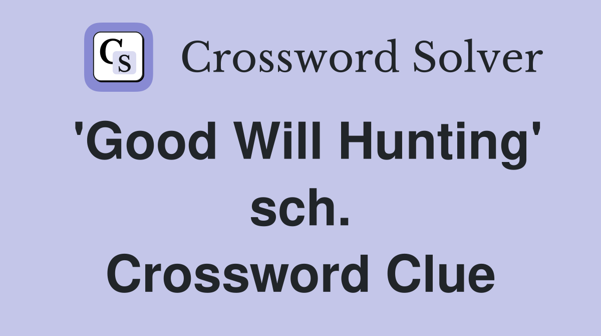 'Good Will Hunting' sch. Crossword Clue