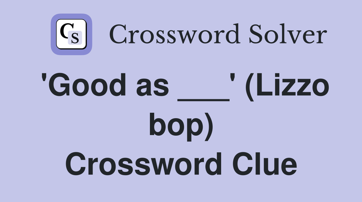 'Good as ___' (Lizzo bop) Crossword Clue