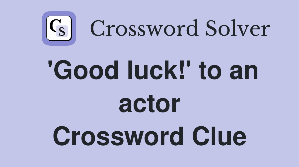 'Good luck!' to an actor Crossword Clue
