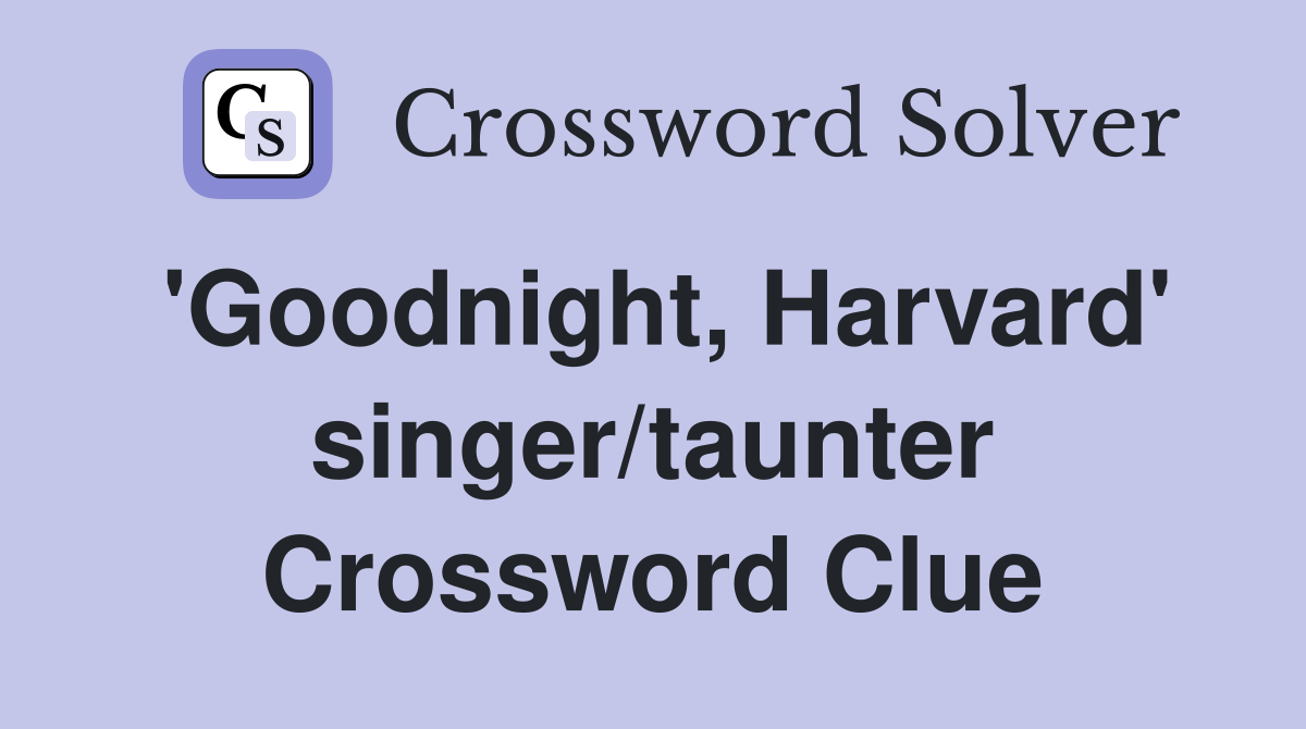 'Goodnight, Harvard' singer/taunter Crossword Clue