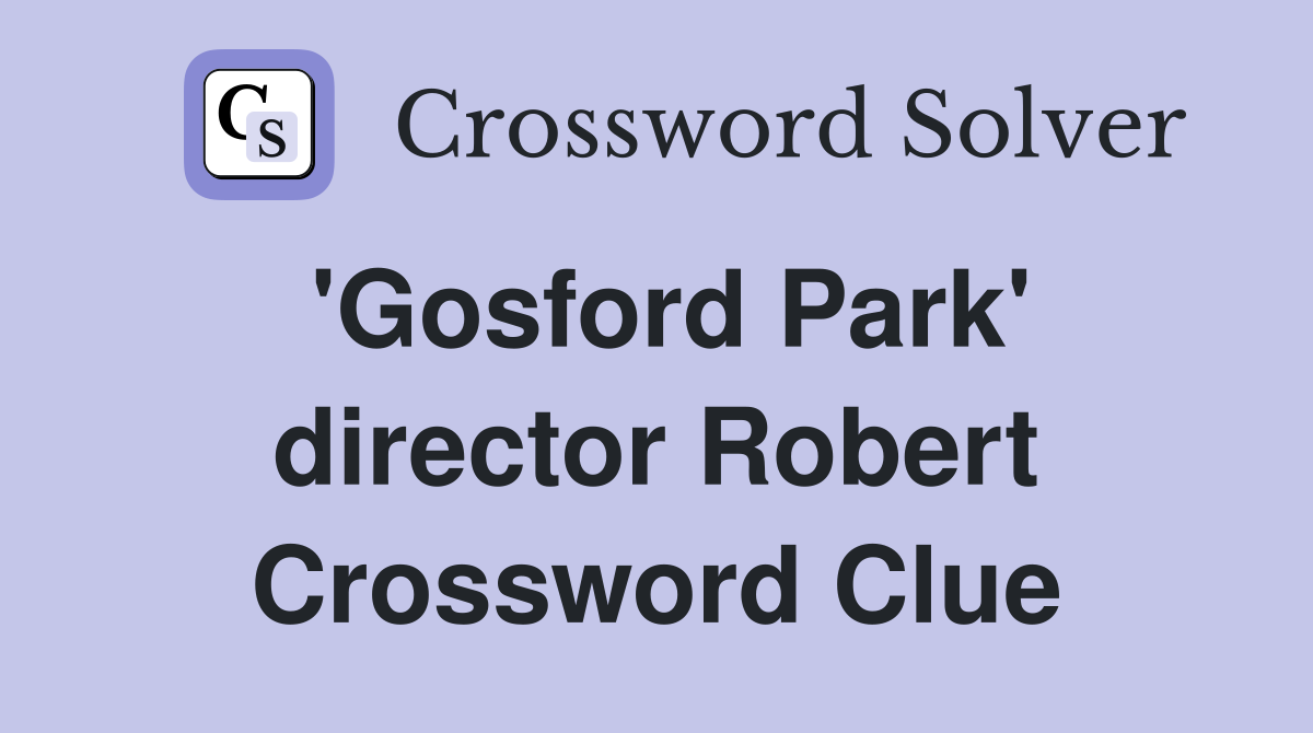 'Gosford Park' director Robert Crossword Clue