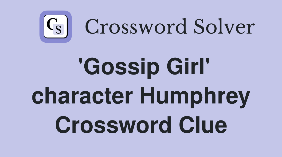 'Gossip Girl' character Humphrey Crossword Clue
