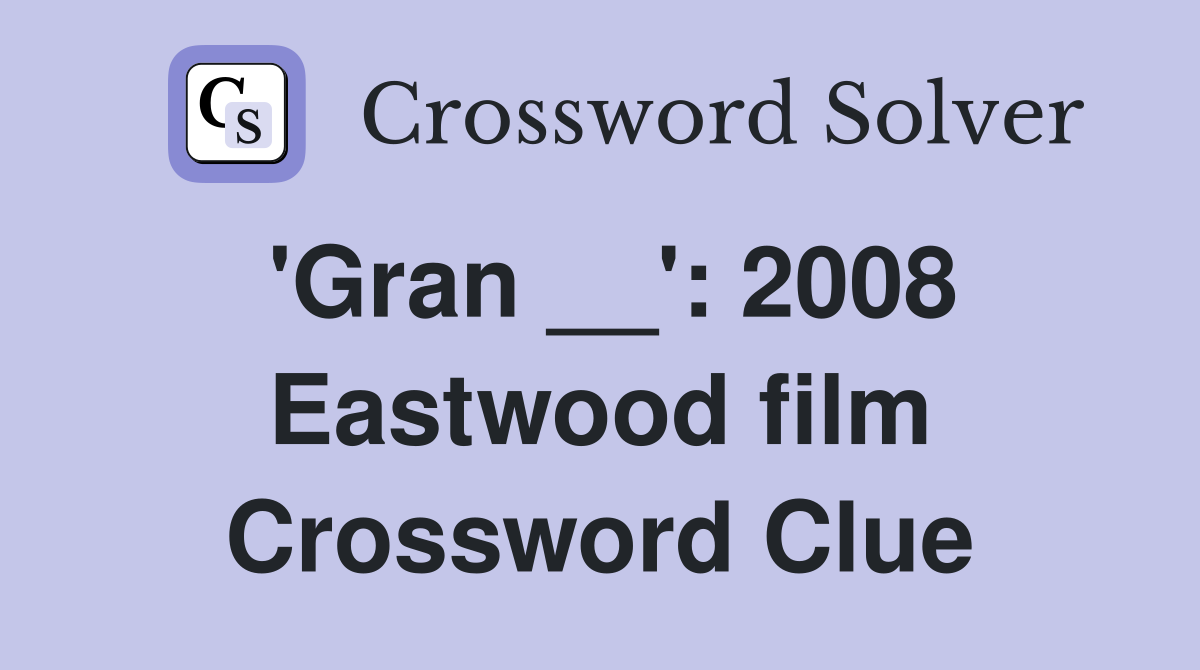 'Gran __': 2008 Eastwood film Crossword Clue