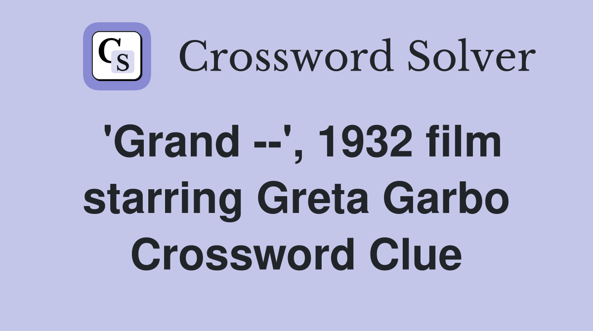 'Grand --', 1932 film starring Greta Garbo Crossword Clue