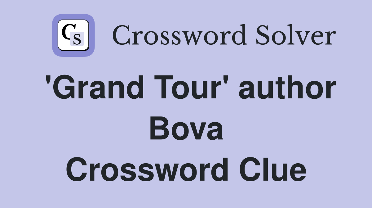 'Grand Tour' author Bova Crossword Clue