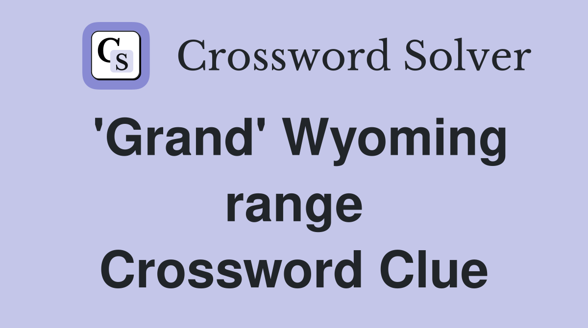 'Grand' Wyoming range Crossword Clue