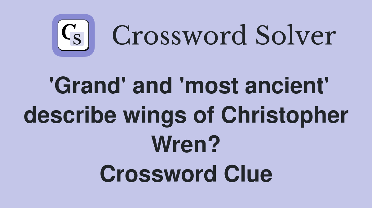 'Grand' and 'most ancient' describe wings of Christopher Wren? Crossword Clue
