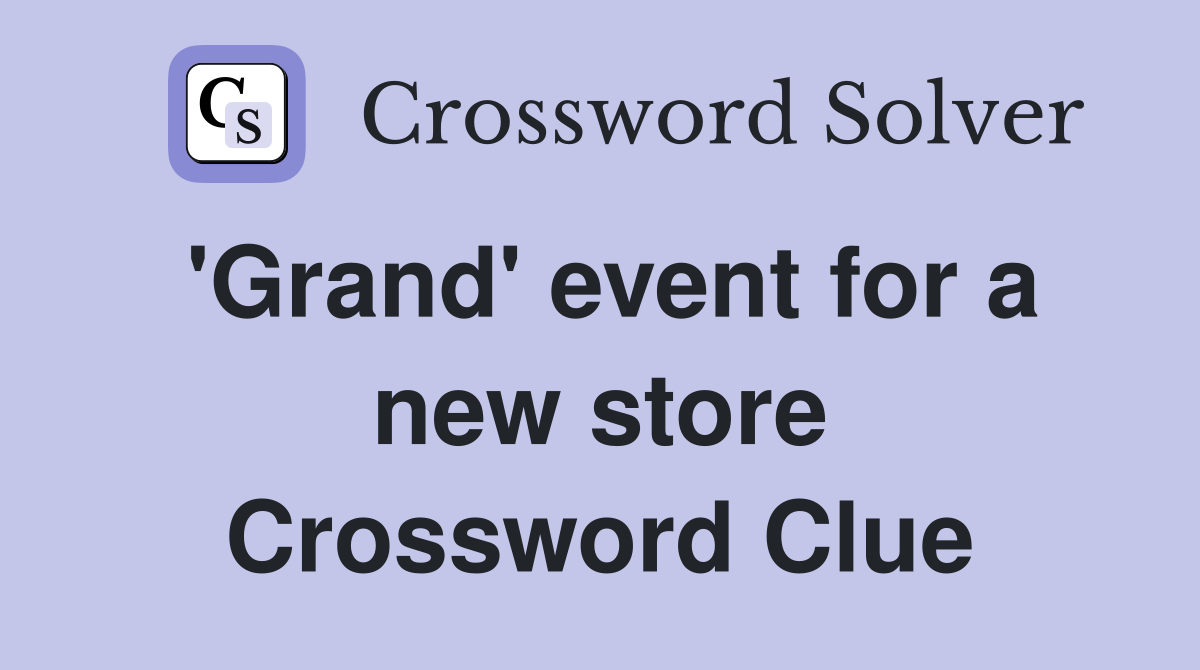 'Grand' event for a new store Crossword Clue