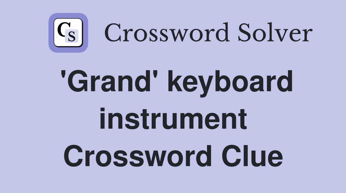 'Grand' keyboard instrument Crossword Clue