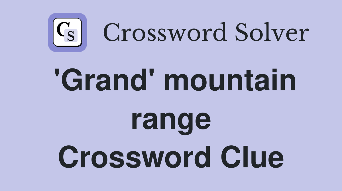 'Grand' mountain range Crossword Clue