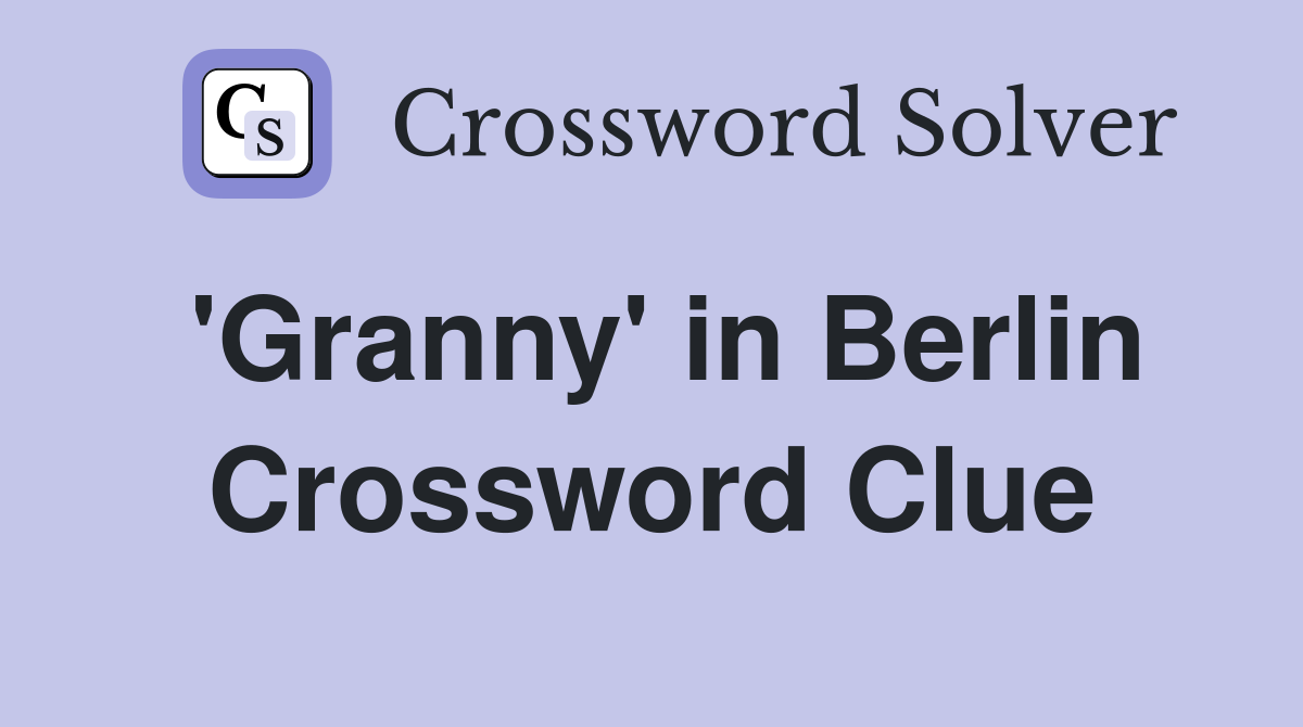'Granny' in Berlin Crossword Clue