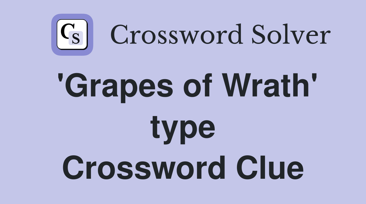 'Grapes of Wrath' type Crossword Clue