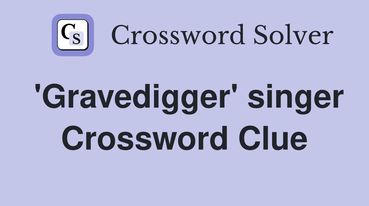 'Gravedigger' singer Crossword Clue