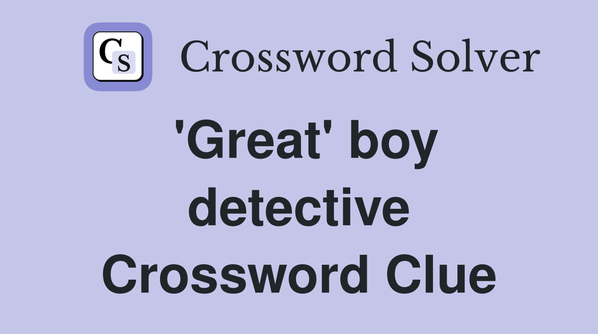'Great' boy detective Crossword Clue