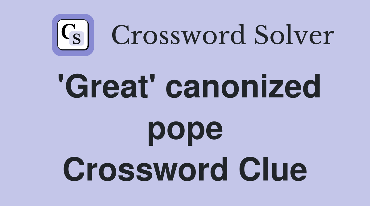 'Great' canonized pope Crossword Clue