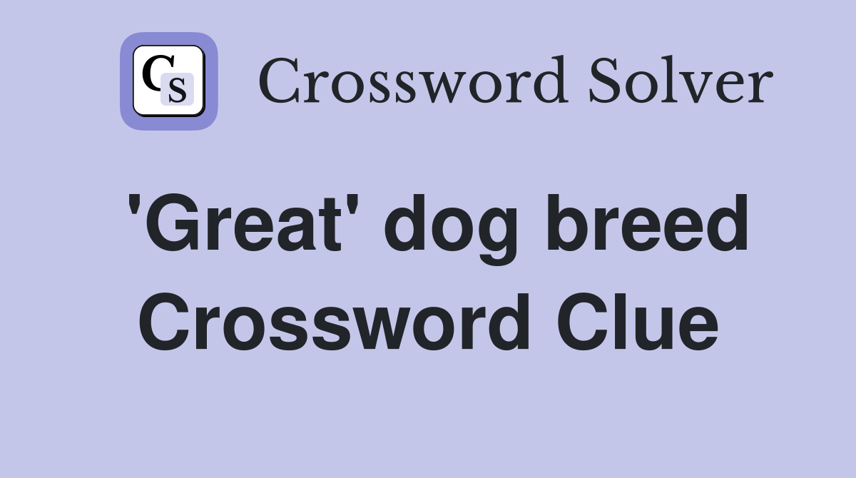 'Great' dog breed Crossword Clue