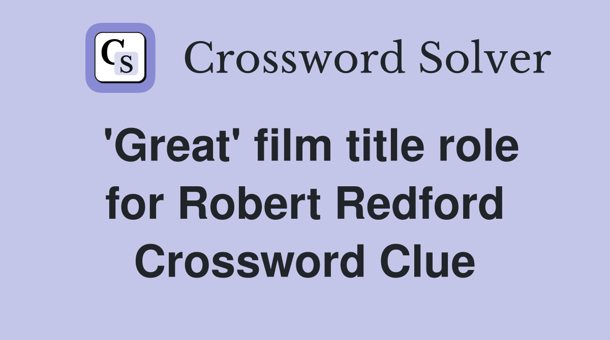 'Great' film title role for Robert Redford Crossword Clue